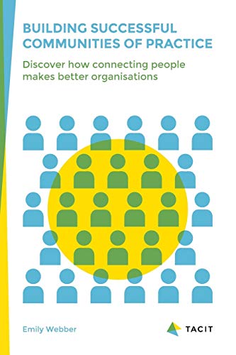 Building Successful Communities of Practice: Discover How Connecting People Makes Better Organisations von Blurb