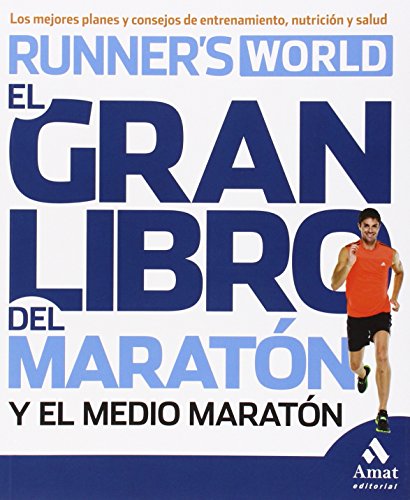 El gran libro del maratón y el medio maratón: Los mejores planes y consejos de entrenamiento, nutrición y salud