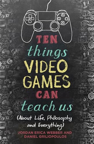 Ten Things Video Games Can Teach Us: (about life, philosophy and everything) von Robinson Press
