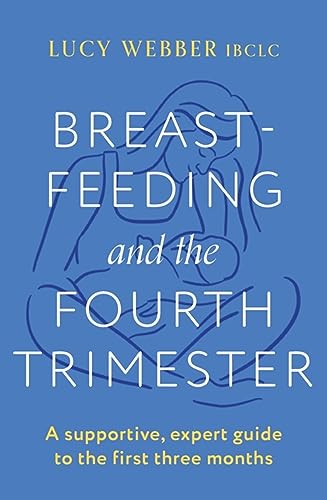 Breastfeeding and the Fourth Trimester: A supportive, expert guide to the first three months von Headline Home