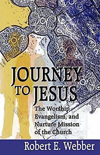 Journey to Jesus: The Worship, Evangelism, and Nurture Mission of the Church
