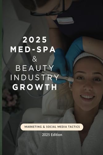 2025 Med-Spa & Beauty Industry Growth: Grow Your Beauty Industry Book von Independently published