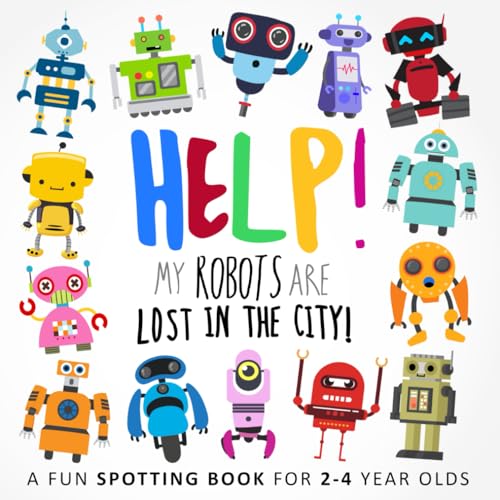Help! My Robots Are Lost In The City!: A Fun Spotting Book for 2-4 Year Olds (Help! Books, Band 3) von Independently published