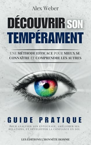 Découvrir son tempérament : Une méthode efficace pour mieux se connaître et comprendre les autres: Guide pratique pour analyser son entourage, ... relations, et développer la confiance en soi. von Independently published