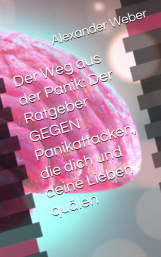 Der Weg aus der Panik: Der Ratgeber GEGEN Panikattacken, die dich und deine Lieben quälen Der Weg aus der Panik: Der Ratgeber GEGEN Panikattacken, die dich und deine Lieben quälen