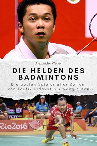 Die Helden des Badmintons - Das perfekte Geschenk für Männer und Frauen zu Weihnachten und Geburtstag: Die besten Spieler aller Zeiten von Taufik Hidayat bis Wang Yihan von FlipFlop
