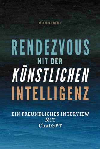 Rendezvous mit der künstlichen Intelligenz: Ein freundliches Interview mit ChatGPT (Taschenbuch) von Independently published