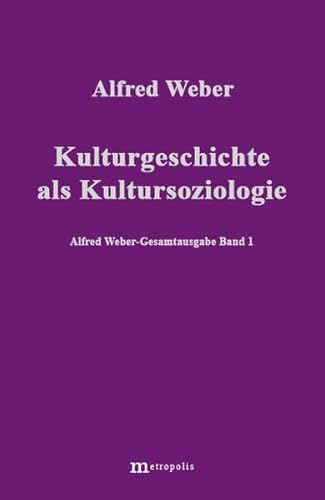 Gesamtausgabe, 10 Bde., Bd.1, Kulturgeschichte als Kultursoziologie (Alfred Weber Gesamtausgabe)