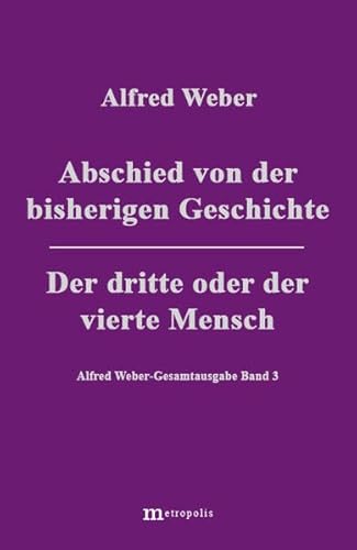 Gesamtausgabe, 10 Bde., Bd.3, Abschied von der bisherigen Geschichte: Überwindung des Nihilismus? Vom Sinn des geschichtlichen Daseins (Alfred Weber Gesamtausgabe)