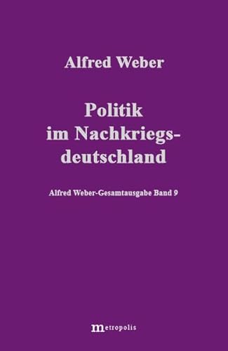 Gesamtausgabe, 10 Bde., Bd.9, Politik im Nachkriegsdeutschland (Alfred Weber Gesamtausgabe)