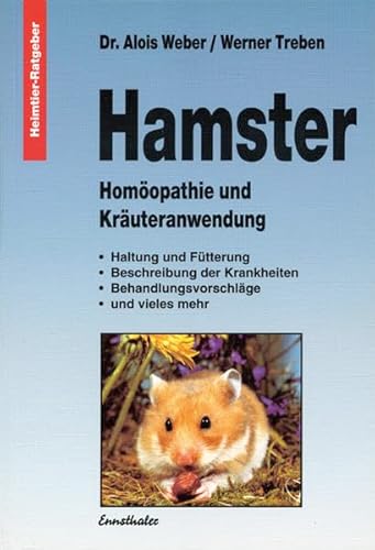 Hamster: Homöopathie und Kräuteranwendung: Homöopathie und Kräuteranwendung. Haltung u. Fütterung, Beschreibung d. Krankheiten, Behandlungsvorschläge u.v.m. (Heimtier-Ratgeber)