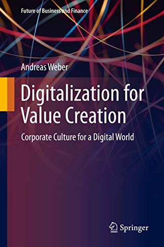 Digitalization for Value Creation: Corporate Culture for a Digital World (Future of Business and Finance) von Springer
