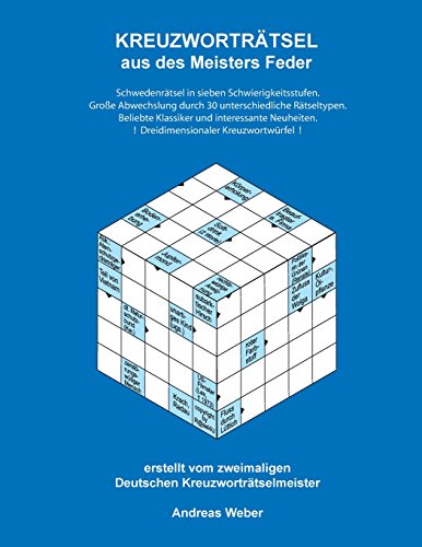 KREUZWORTRÄTSEL aus des Meisters Feder: vom zweifachen Deutschen Kreuzworträtselmeister Andreas Weber KREUZWORTRÄTSEL aus des Meisters Feder: vom zweifachen Deutschen Kreuzworträtselmeister Andreas Weber