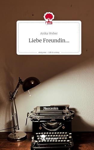 Liebe Freundin.... Life is a Story - story.one von story.one publishing