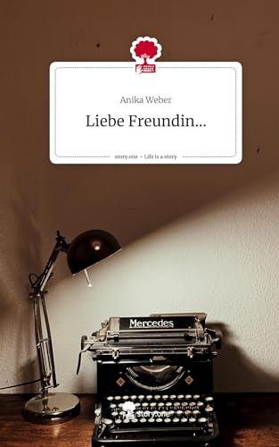 Liebe Freundin.... Life is a Story - story.one: DE