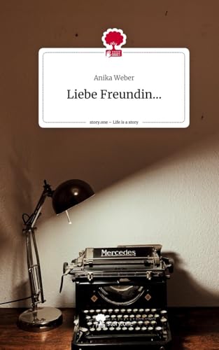 Liebe Freundin.... Life is a Story - story.one: DE