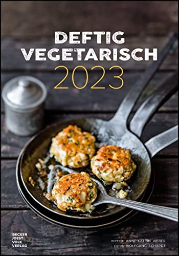 Deftig vegetarisch by veggielicious - Rezeptkalender 2023 23,7x34 - Bild-Kalender - gesunde Ernährung - vegane Speisen - mit Rezepten von Alpha Edition
