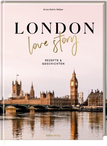 London Love Story: Rezepte & Geschichten von Hoelker Verlag