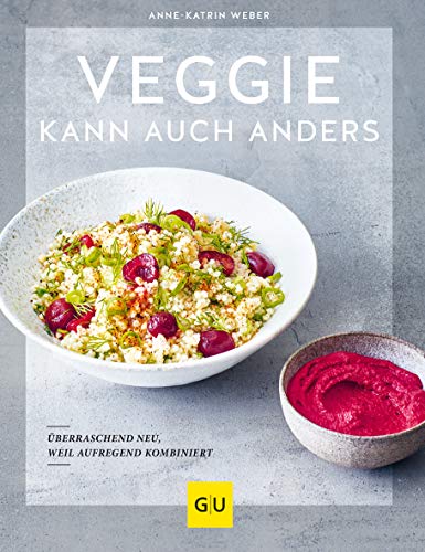 Veggie kann auch anders: Überraschend neu, weil aufregend kombiniert (GU Vegetarisch)