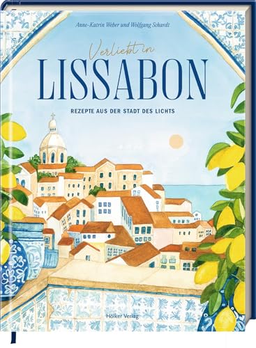 Verliebt in Lissabon: Rezepte aus der Stadt des Lichts: Das perfekte Geschenk für alle Portugal-Fans und Reiseverliebte! Verliebt in Lissabon: Rezepte aus der Stadt des Lichts: Das perfekte Geschenk für alle Portugal-Fans und Reiseverliebte!