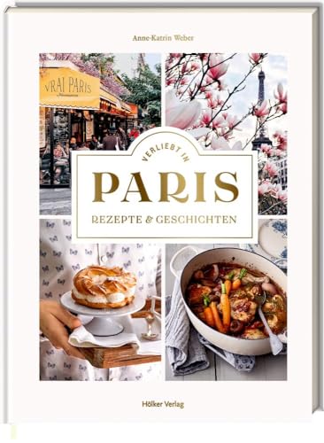 Verliebt in Paris: Rezepte und Geschichten von Hoelker Verlag