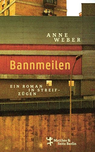 Bannmeilen: Ein Roman in Streifzügen | »Man kommt tatsächlich aus dem Staunen nicht heraus.« – FAZ von Matthes & Seitz Berlin