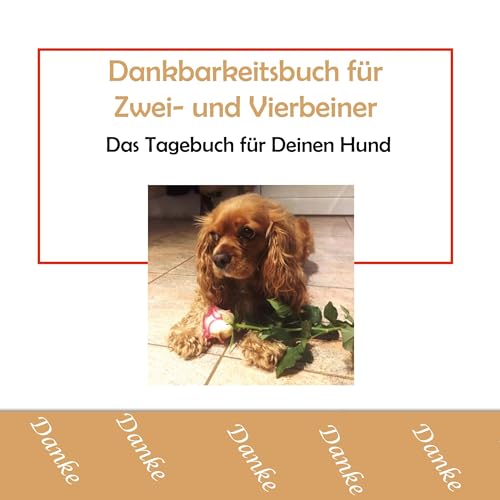 Dankbarkeitsbuch für Zwei- und Vierbeiner: Das Tagebuch für Deinen Hund