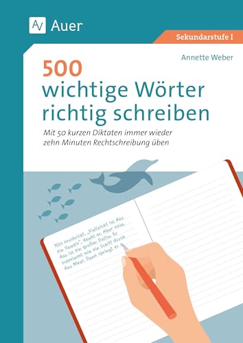 500 wichtige Wörter richtig schreiben: Mit 50 kurzen Diktaten immer wieder zehn Minuten Rechtschreibung üben (5. bis 7. Klasse) von Auer Verlag in der AAP Lehrerwelt GmbH