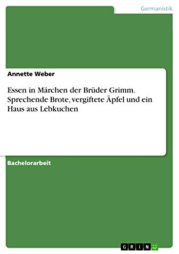 Essen in Märchen der Brüder Grimm. Sprechende Brote, vergiftete Äpfel und ein Haus aus Lebkuchen Essen in Märchen der Brüder Grimm. Sprechende Brote, vergiftete Äpfel und ein Haus aus Lebkuchen