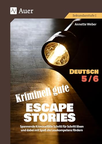 Kriminell gute Escape Stories Deutsch 5-6: Spannende Kriminalfälle Schritt für Schritt lösen und dabei mit Spaß die Lesekompetenz fördern (5. und 6. Klasse) (Escape Rooms Sekundarstufe)