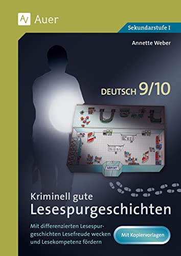 Kriminell gute Lesespurgeschichten Deutsch 9-10: Mit differenzierten Lesespurgeschichten Lesefreude wecken und Lesekompetenz fördern (9. und 10. Klasse) (Lesespurgeschichten Sekundarstufe) von Auer Verlag i.d.AAP LW