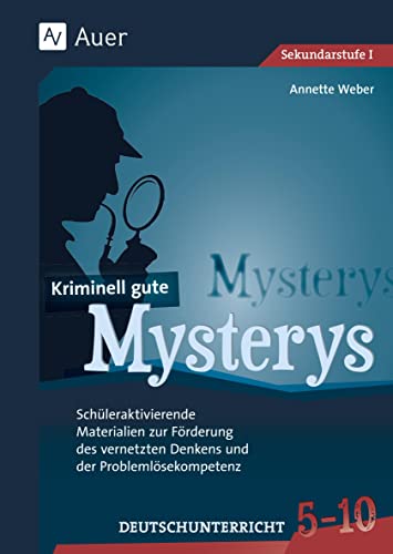 Kriminell gute Mysterys Deutschunterricht 5-10: Schüleraktivierende Materialien zur Förderung des vernetzten Denkens und der Problemlösekompetenz (5. bis 10. Klasse) von Auer Verlag i.d.AAP LW