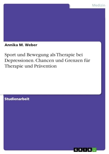 Sport und Bewegung als Therapie bei Depressionen. Chancen und Grenzen für Therapie und Prävention von GRIN Verlag