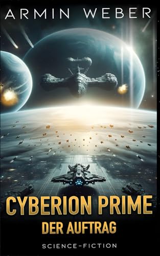 Cyberion Prime: Der Auftrag - Space-Opera-Trilogie von Independently published