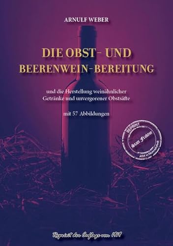 Die Obst- und Beerenwein-Bereitung: und die Herstellung weinähnlicher Getränke und unvergorener Obstsäfte von Oldtimertools Verlag