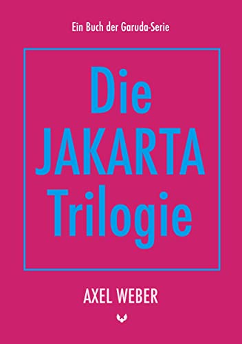 Die Jakarta Trilogie (Die Garuda-Serie)
