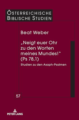 „Neigt euer Ohr zu den Worten meines Mundes!“ (Ps 78,1): Studien zu den Asaph-Psalmen (Österreichische Biblische Studien, Band 57) von Peter Lang