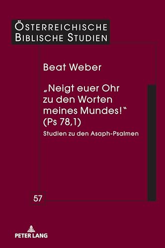 "Neigt euer Ohr zu den Worten meines Mundes!" (Ps 78,1): Studien zu den Asaph-Psalmen (Oesterreichische Biblische Studien, 57) von Peter Lang