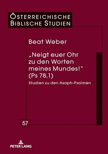 „Neigt euer Ohr zu den Worten meines Mundes!“ (Ps 78,1): Studien zu den Asaph-Psalmen (Österreichische Biblische Studien, Band 57)