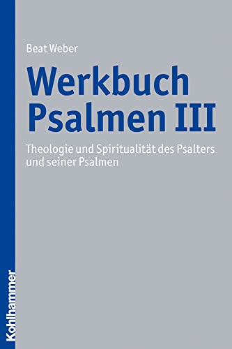 Theologie und Spiritualität des Psalters und seiner Psalmen (Werkbuch Psalmen, Band 3)