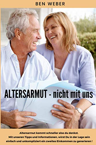 ALTERSARMUT - Nicht mit uns: Altersarmut kommt schneller also du denkst. Mit unseren Tipps und Informationen, wirst Du in der Lage sein einfach und unkompliziert ein zweites Einkommen zu generieren ! von Independently published