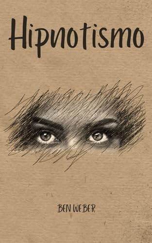 Hipnotismo e Hipnosis: La Ciencia del Poder Mental: Descubre los secretos y técnicas detrás del arte de influir, sanar y transformar vidas con hipnosis von Independently published