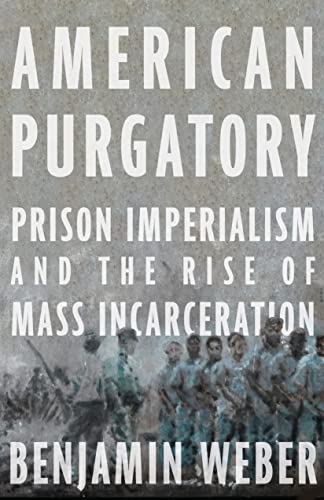 American Purgatory: Prison Imperialism and the Rise of Mass Incarceration von The New Press
