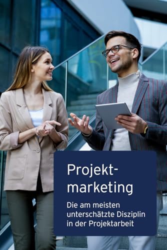 Projektmarketing: Die am meisten unterschätzte Disziplin in der Projektarbeit von Independently published
