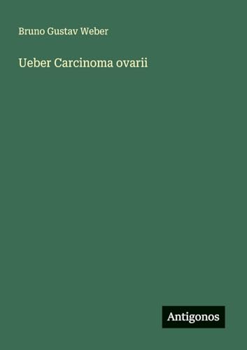 Ueber Carcinoma ovarii von Antigonos Verlag