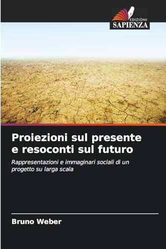Proiezioni sul presente e resoconti sul futuro: Rappresentazioni e immaginari sociali di un progetto su larga scala von Edizioni Sapienza