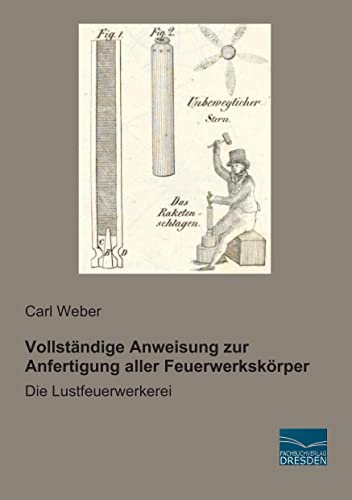 Vollstaendige Anweisung zur Anfertigung aller Feuerwerkskoerper: Die Lustfeuerwerkerei