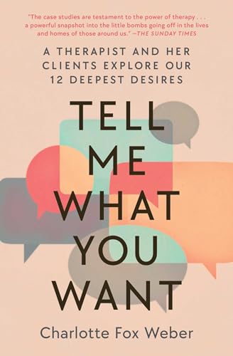 Tell Me What You Want: A Therapist and Her Clients Explore Our 12 Deepest Desires von Atria Books