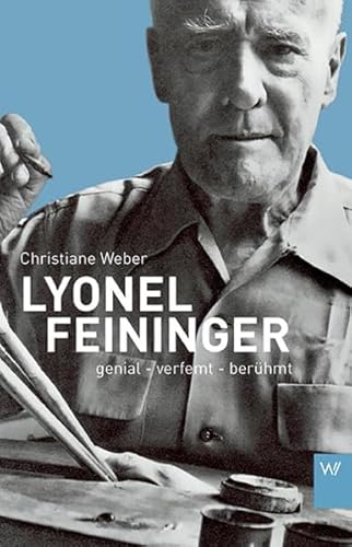 Lyonel Feininger: genial – verfemt – berühmt