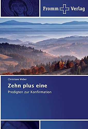 Zehn plus eine: Predigten zur Konfirmation von Fromm Verlag